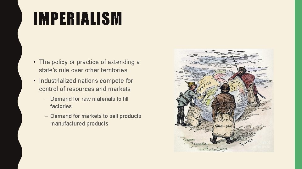 IMPERIALISM • The policy or practice of extending a state's rule over other territories