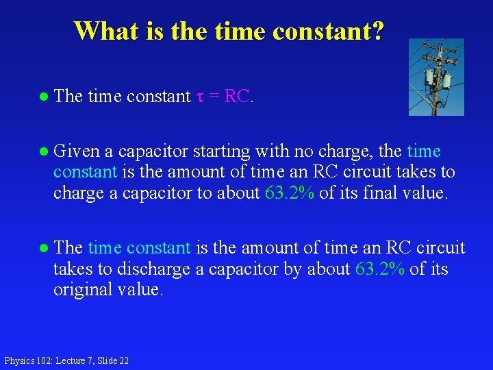 What is the time constant? l The time constant = RC. l Given a