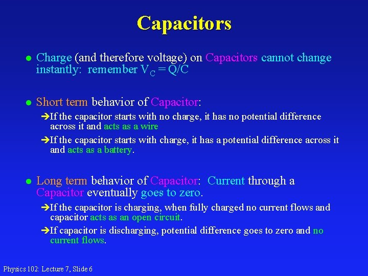 Capacitors l Charge (and therefore voltage) on Capacitors cannot change instantly: remember VC =