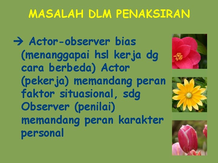 MASALAH DLM PENAKSIRAN Actor-observer bias (menanggapai hsl kerja dg cara berbeda) Actor (pekerja) memandang