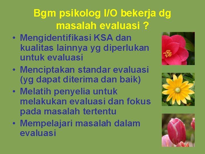 Bgm psikolog I/O bekerja dg masalah evaluasi ? • Mengidentifikasi KSA dan kualitas lainnya