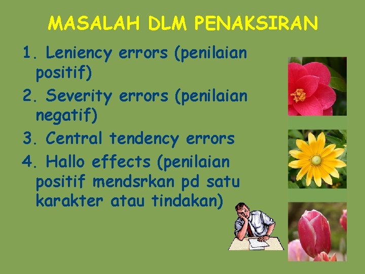 MASALAH DLM PENAKSIRAN 1. Leniency errors (penilaian positif) 2. Severity errors (penilaian negatif) 3.