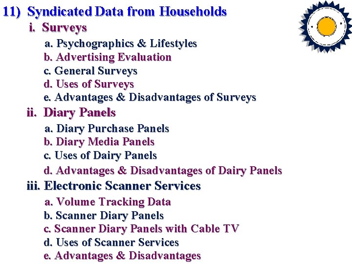 11) Syndicated Data from Households i. Surveys a. Psychographics & Lifestyles b. Advertising Evaluation