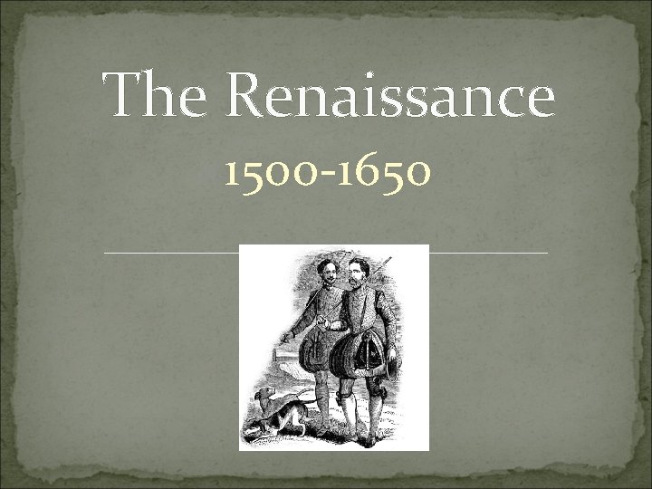 The Renaissance 1500 -1650 