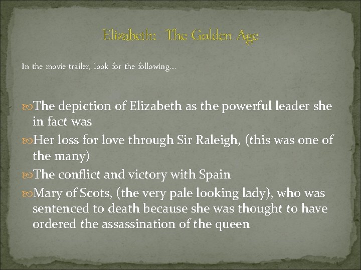 Elizabeth: The Golden Age In the movie trailer, look for the following… The depiction