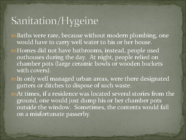 Sanitation/Hygeine Baths were rare, because without modern plumbing, one would have to carry well