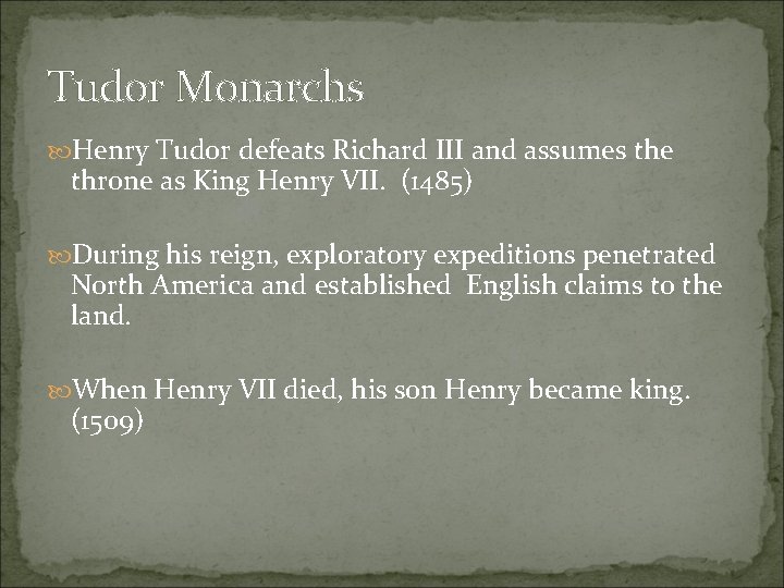 Tudor Monarchs Henry Tudor defeats Richard III and assumes the throne as King Henry