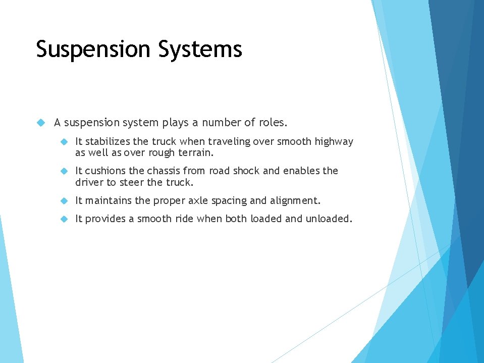 Suspension Systems A suspension system plays a number of roles. It stabilizes the truck