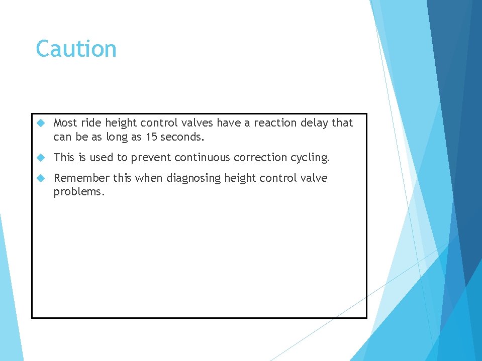Caution Most ride height control valves have a reaction delay that can be as