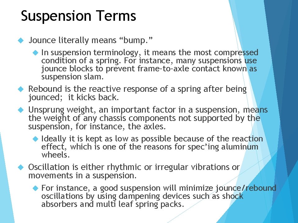 Suspension Terms Jounce literally means “bump. ” In suspension terminology, it means the most