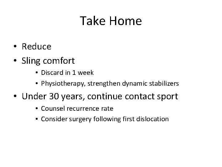 Take Home • Reduce • Sling comfort • Discard in 1 week • Physiotherapy,