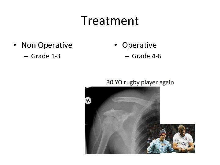 Treatment • Non Operative – Grade 1 -3 • Operative – Grade 4 -6