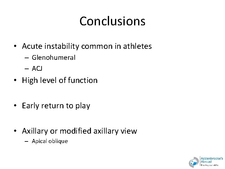 Conclusions • Acute instability common in athletes – Glenohumeral – ACJ • High level