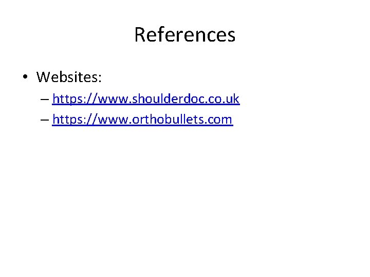 References • Websites: – https: //www. shoulderdoc. co. uk – https: //www. orthobullets. com
