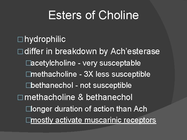 Esters of Choline � hydrophilic � differ in breakdown by Ach’esterase �acetylcholine - very