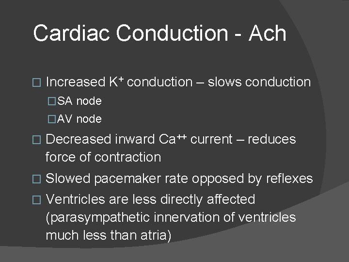 Cardiac Conduction - Ach � Increased K+ conduction – slows conduction �SA node �AV