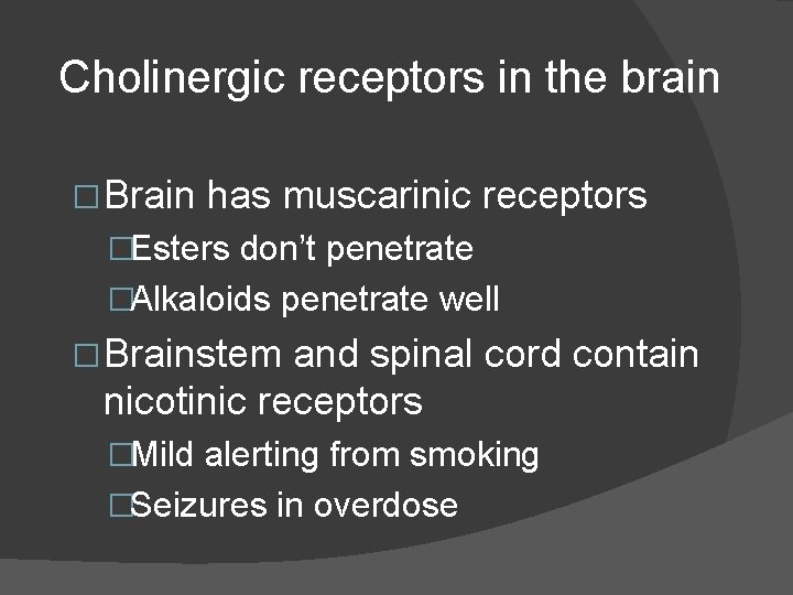 Cholinergic receptors in the brain � Brain has muscarinic receptors �Esters don’t penetrate �Alkaloids