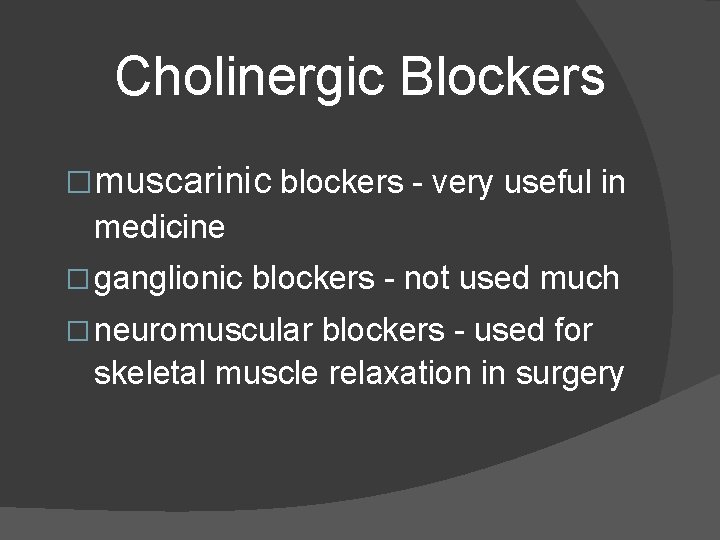 Cholinergic Blockers �muscarinic blockers - very useful in medicine � ganglionic blockers - not