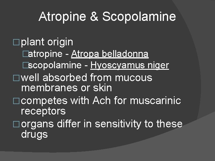 Atropine & Scopolamine � plant origin �atropine - Atropa belladonna �scopolamine - Hyoscyamus niger