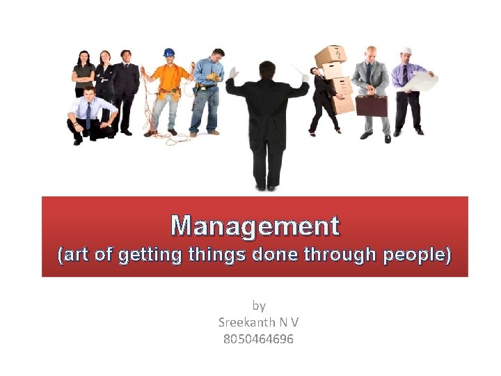 Management (art of getting things done through people) by Sreekanth N V 8050464696 