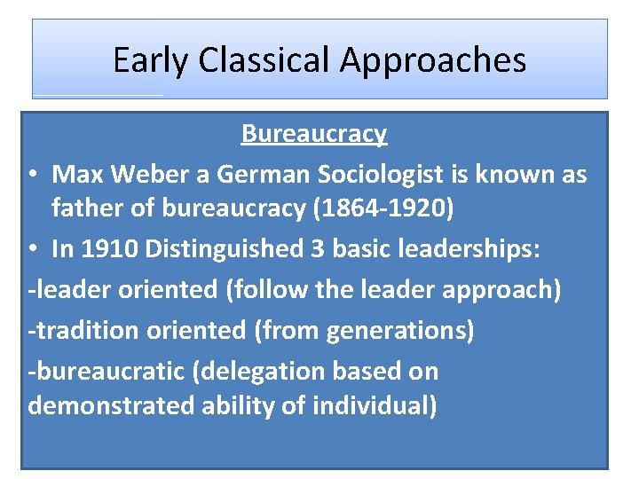 Early Classical Approaches Bureaucracy • Max Weber a German Sociologist is known as father