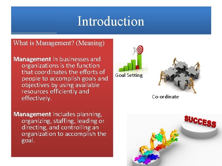 Introduction What is Management? (Meaning) Management in businesses and organizations is the function that