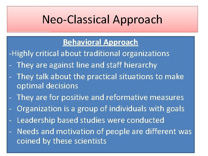 Neo-Classical Approach Behavioral Approach -Highly critical about traditional organizations - They are against line