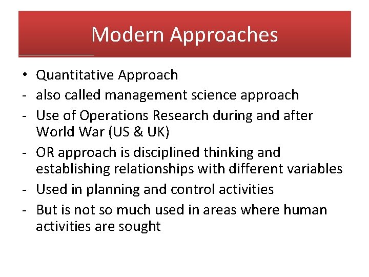 Modern Approaches • Quantitative Approach - also called management science approach - Use of