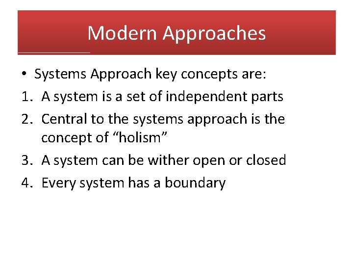 Modern Approaches • Systems Approach key concepts are: 1. A system is a set