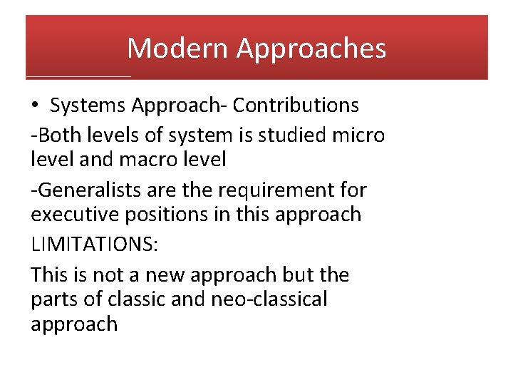 Modern Approaches • Systems Approach- Contributions -Both levels of system is studied micro level