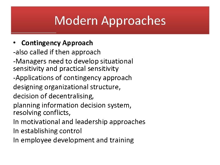 Modern Approaches • Contingency Approach -also called if then approach -Managers need to develop