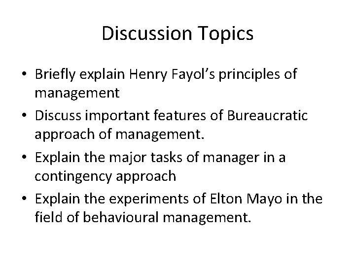 Discussion Topics • Briefly explain Henry Fayol’s principles of management • Discuss important features