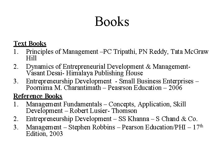 Books Text Books 1. Principles of Management –PC Tripathi, PN Reddy, Tata Mc. Graw