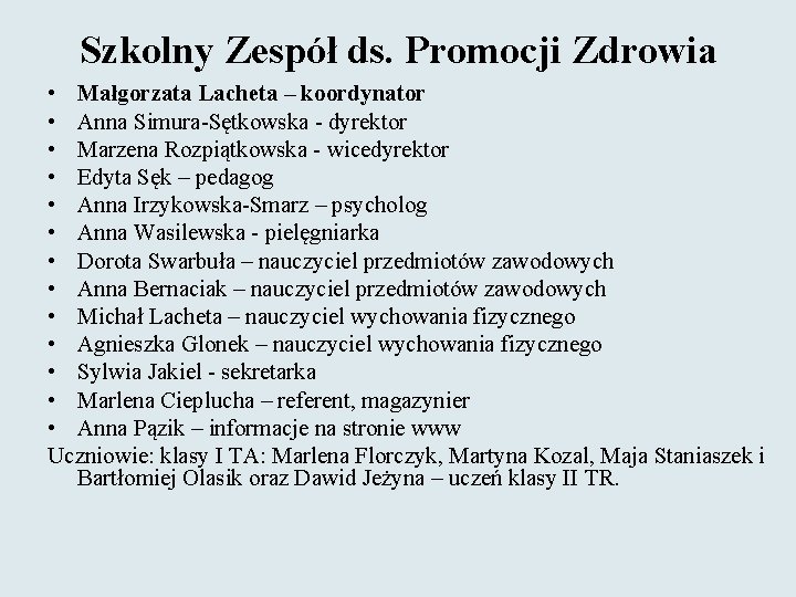 Szkolny Zespół ds. Promocji Zdrowia • Małgorzata Lacheta – koordynator • Anna Simura-Sętkowska -