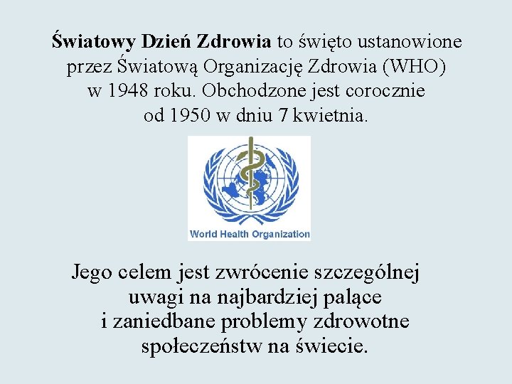 Światowy Dzień Zdrowia to święto ustanowione przez Światową Organizację Zdrowia (WHO) w 1948 roku.