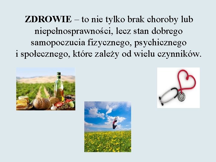 ZDROWIE – to nie tylko brak choroby lub niepełnosprawności, lecz stan dobrego samopoczucia fizycznego,