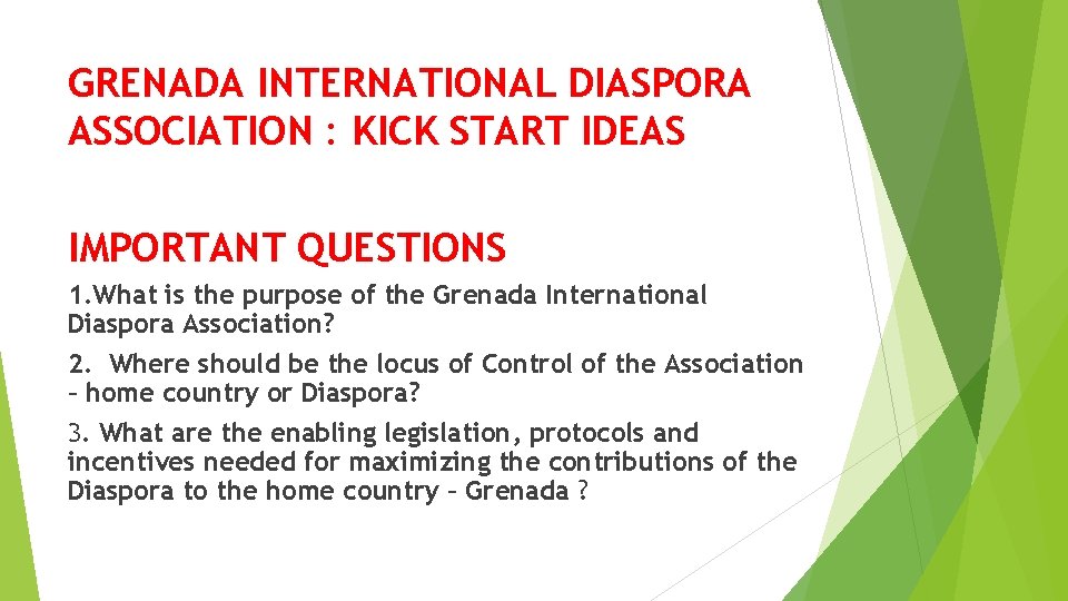 GRENADA INTERNATIONAL DIASPORA ASSOCIATION : KICK START IDEAS IMPORTANT QUESTIONS 1. What is the