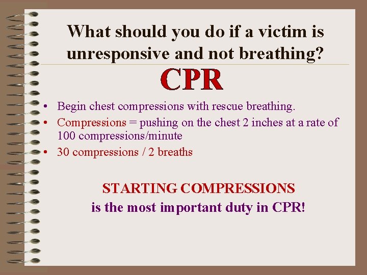 What should you do if a victim is unresponsive and not breathing? CPR •