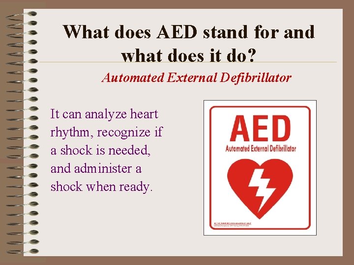 What does AED stand for and what does it do? Automated External Defibrillator It