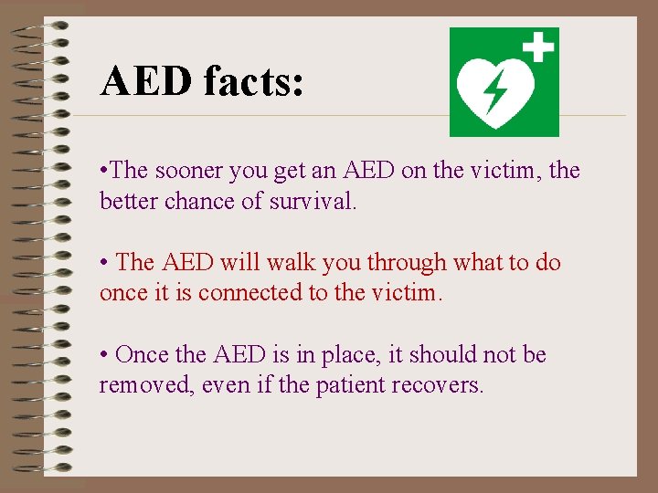 AED facts: • The sooner you get an AED on the victim, the better