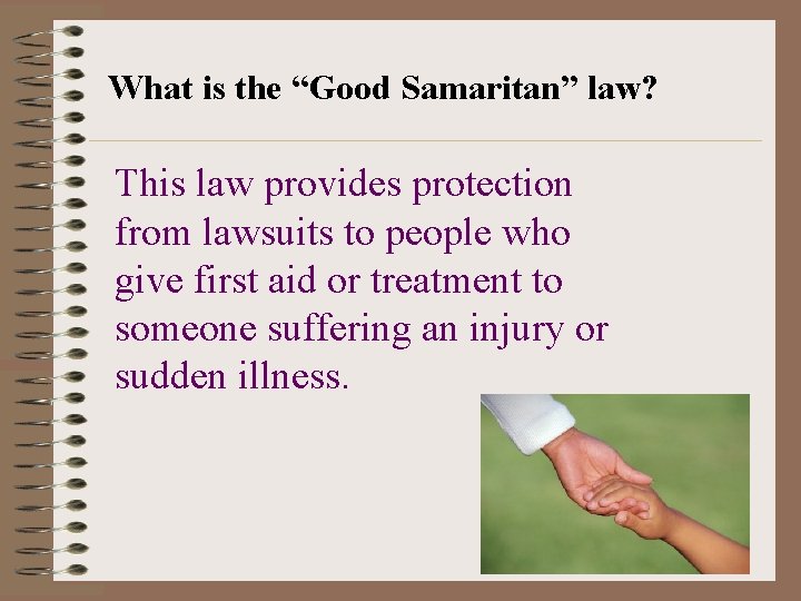 What is the “Good Samaritan” law? This law provides protection from lawsuits to people