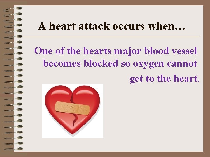 A heart attack occurs when… One of the hearts major blood vessel becomes blocked