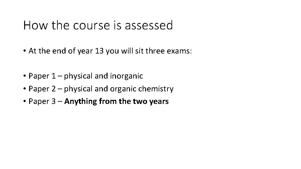 How the course is assessed • At the end of year 13 you will