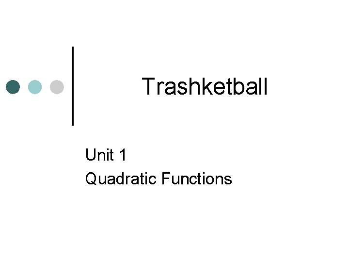Trashketball Unit 1 Quadratic Functions 