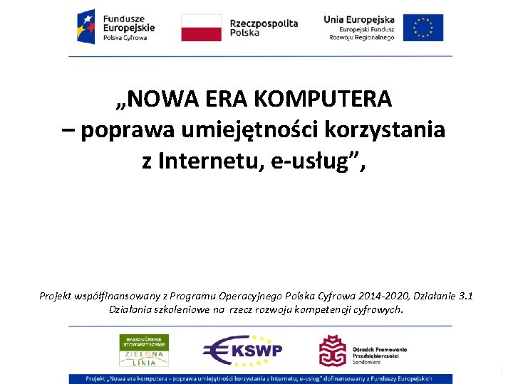 „NOWA ERA KOMPUTERA – poprawa umiejętności korzystania z Internetu, e-usług”, Projekt współfinansowany z Programu