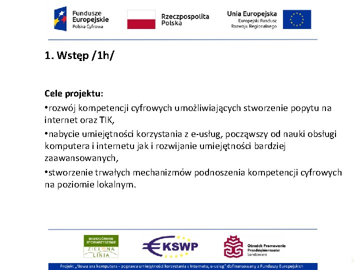 1. Wstęp /1 h/ Cele projektu: • rozwój kompetencji cyfrowych umożliwiających stworzenie popytu na