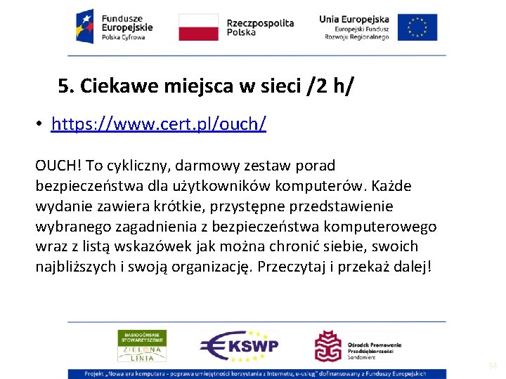 5. Ciekawe miejsca w sieci /2 h/ • https: //www. cert. pl/ouch/ OUCH! To