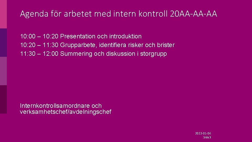 Agenda för arbetet med intern kontroll 20 AA-AA-AA 10: 00 – 10: 20 Presentation