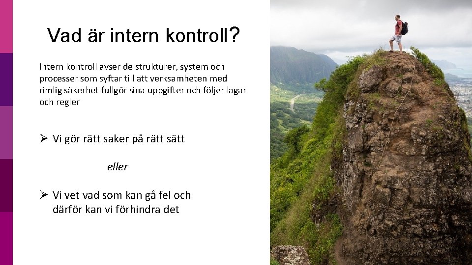 Vad är intern kontroll? Intern kontroll avser de strukturer, system och processer som syftar