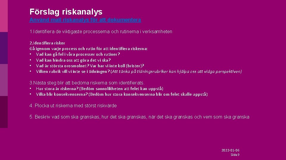 Förslag riskanalys Använd mall riskanalys för att dokumentera 1. Identifiera de viktigaste processerna och